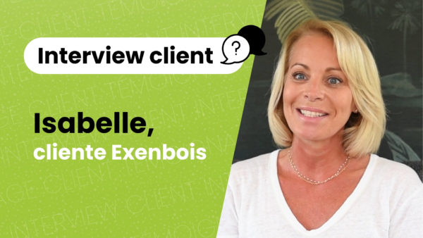 Interview client • Isabelle raconte son expérience avec Extenbois
